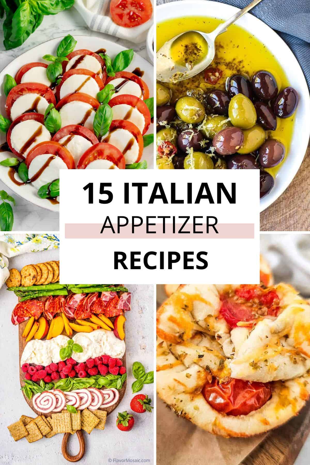 A collage of Italian Appetizers: caprese salad, a bowl of olives in olive oil, a charcuterie board with crackers and fruit, and a slice of pizza. Text reads "15 Italian Appetizer Recipes.
