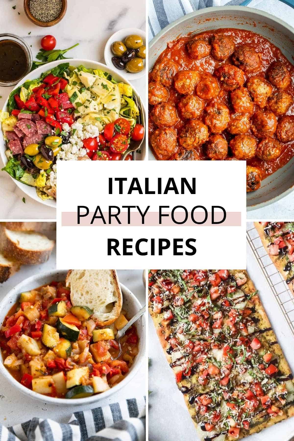 A collage of four Italian dishes—antipasto salad, meatballs in sauce, vegetable stew with bread, and bruschetta flatbread—showcases delicious Italian recipes with the text "Italian Party Food Recipes" in the center.