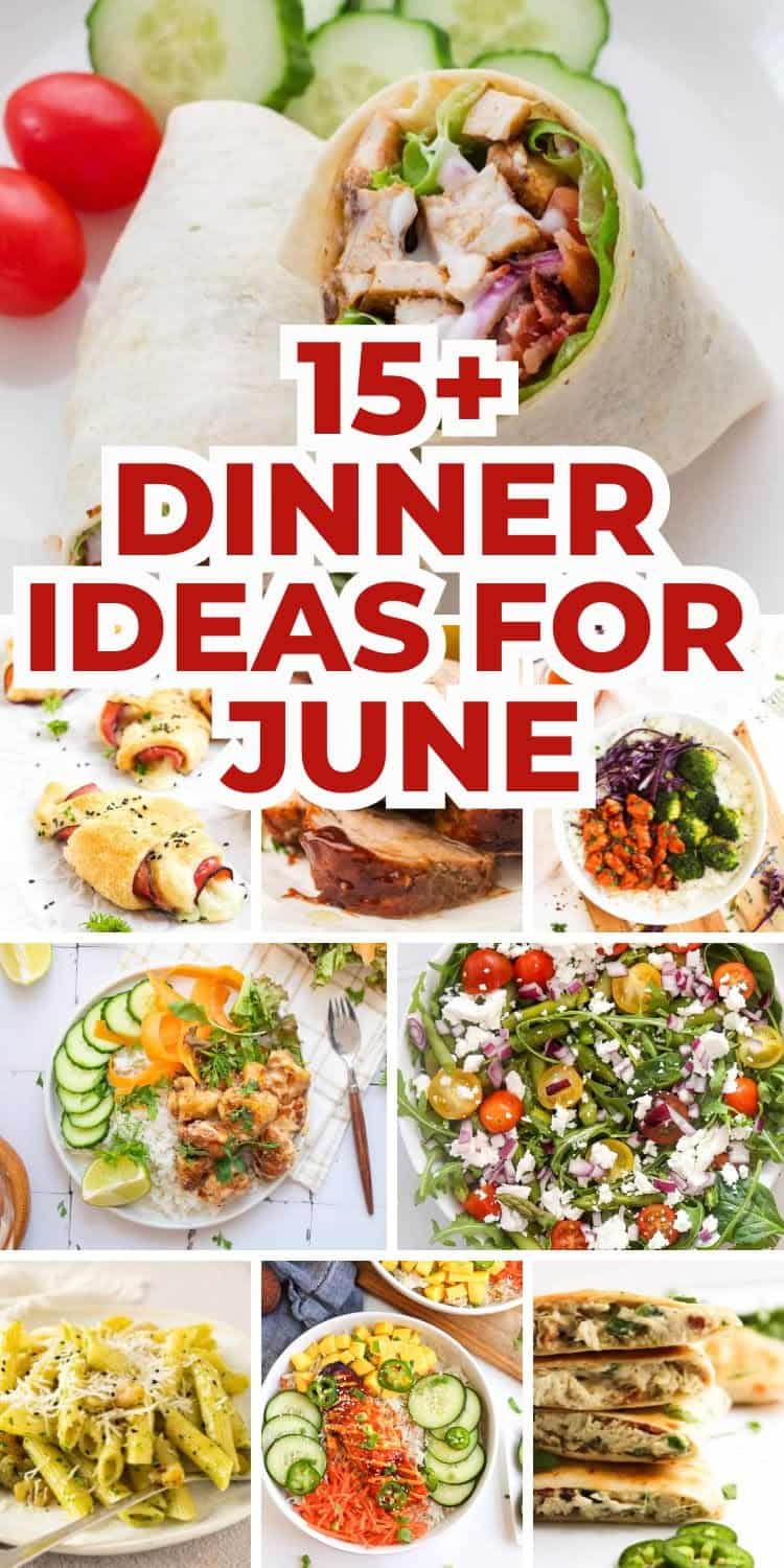 Collage of various colorful fresh summer dinners with text overlay: "15+ Dinner Ideas for June." Includes wraps, pasta, salads, and grilled meals arranged in a grid—perfect for easy summer meals.